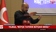 Yılmaz, “Bütçe Yatırım Bütçesi Değil”