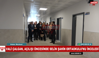 Vali Çalgan, Açılışı Öncesinde Selin Şahin Ortaokulu’nu İnceledi