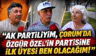 "Ak Partiliyim, Çorum'da Özgür Özel'in Partisine İlk Üyesi Ben Olacağım!"