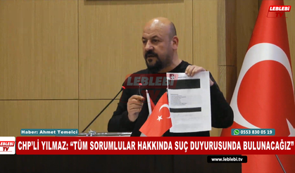 CHP’li Yılmaz: “Tüm Sorumlular Hakkında Suç Duyurusunda Bulunacağız”