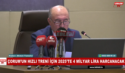 Çorum’un Hızlı Treni İçin 2025’te 4 Milyar Lira Harcanacak