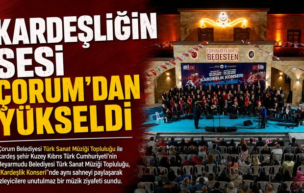 Kardeşliğin Sesi Çorum'dan Yükseldi