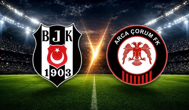 Arca Çorum Fk, Beşiktaş Deplasmanında! İşte Muhtemel 11