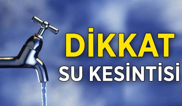 O İlçede Su Kesintisi Yapılacak