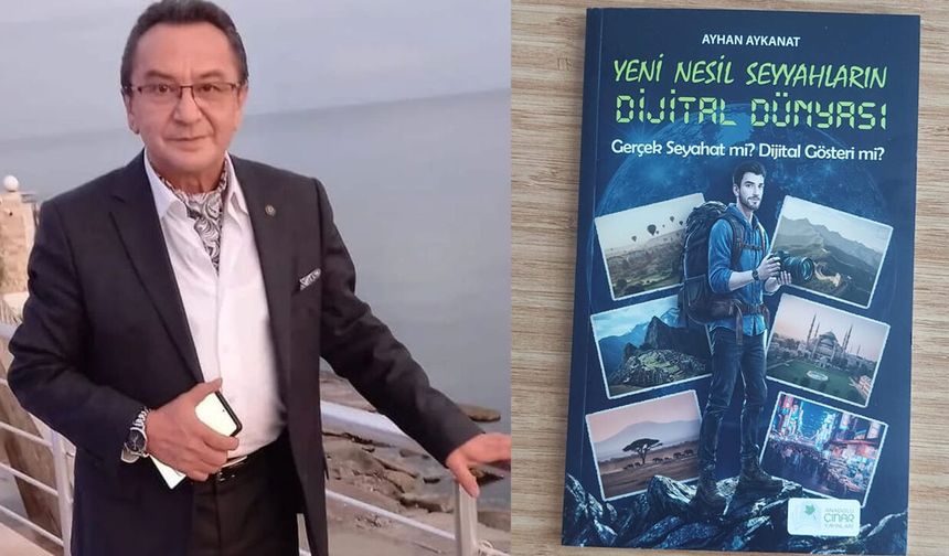 Gazeteci Aykanat, Yeni Kitabını Çıkardı: “Yeni Nesil Seyyahların Dijital Dünyası”