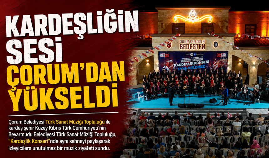 Kardeşliğin Sesi Çorum'dan Yükseldi