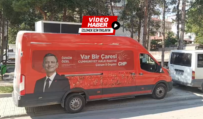 Çorum’da CHP’den Türkülü Gönderme! "Ne Çare Ayrılık Zamanı Geldi"