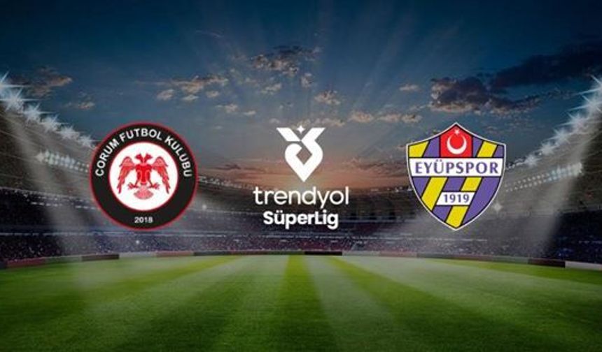 Çorum FK, Süper Lig'de Yarın Eyüpspor'u Konuk Edecek