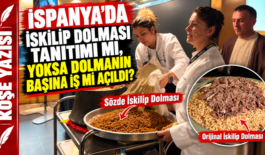 İspanya’da İskilip Dolması tanıtımı mı, yoksa dolmanın başına iş mi açıldı?