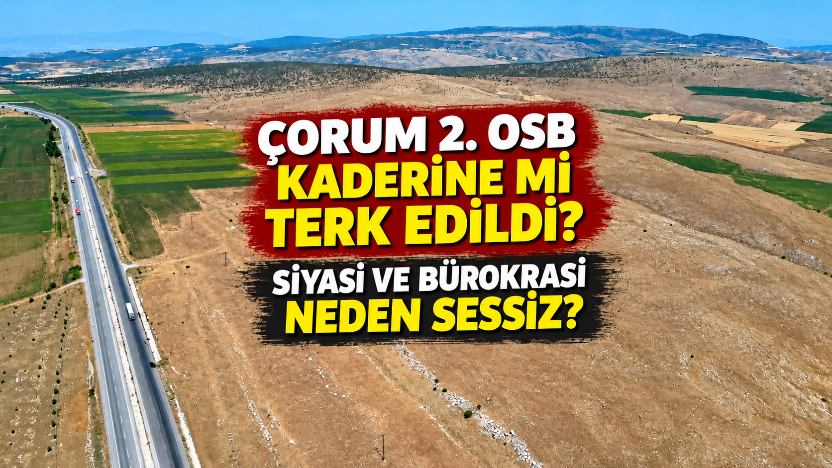 Çorum 2. OSB kaderine mi terk edildi? Siyasi ve bürokrasi neden sessiz?